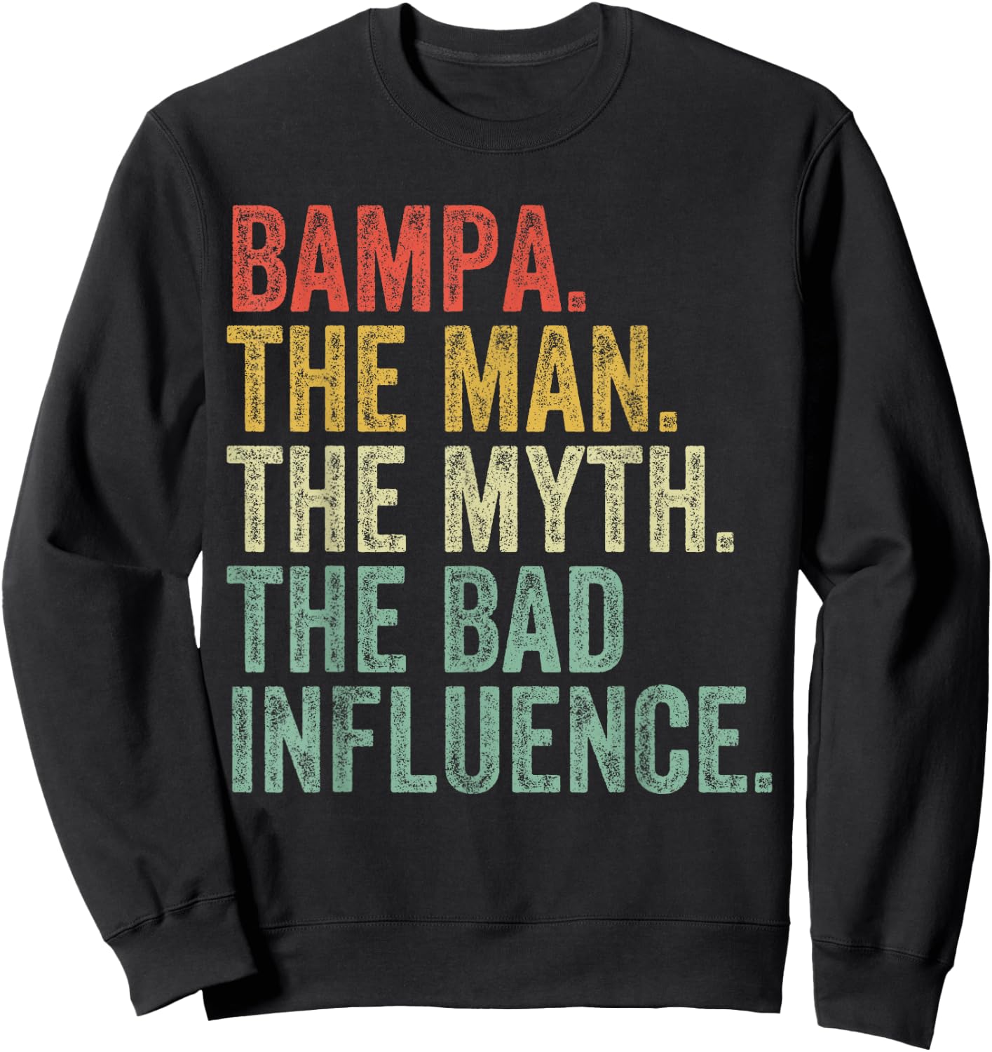 Bampa The Man The Myth The Bad Influence Funny Dad Joke Sweatshirt - Sweatshirt | Black