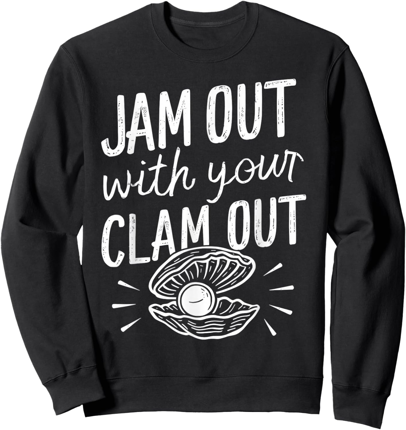 Jam Out With Your Clam Out Funny Sweatshirt - Sweatshirt | Black