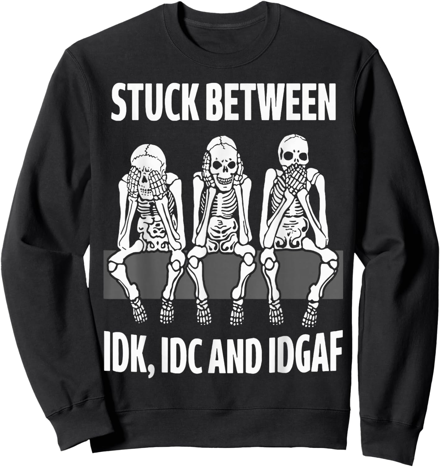 Skeleton Stuck Between IDK IDC and IDGAF Sweatshirt - Sweatshirt | Black