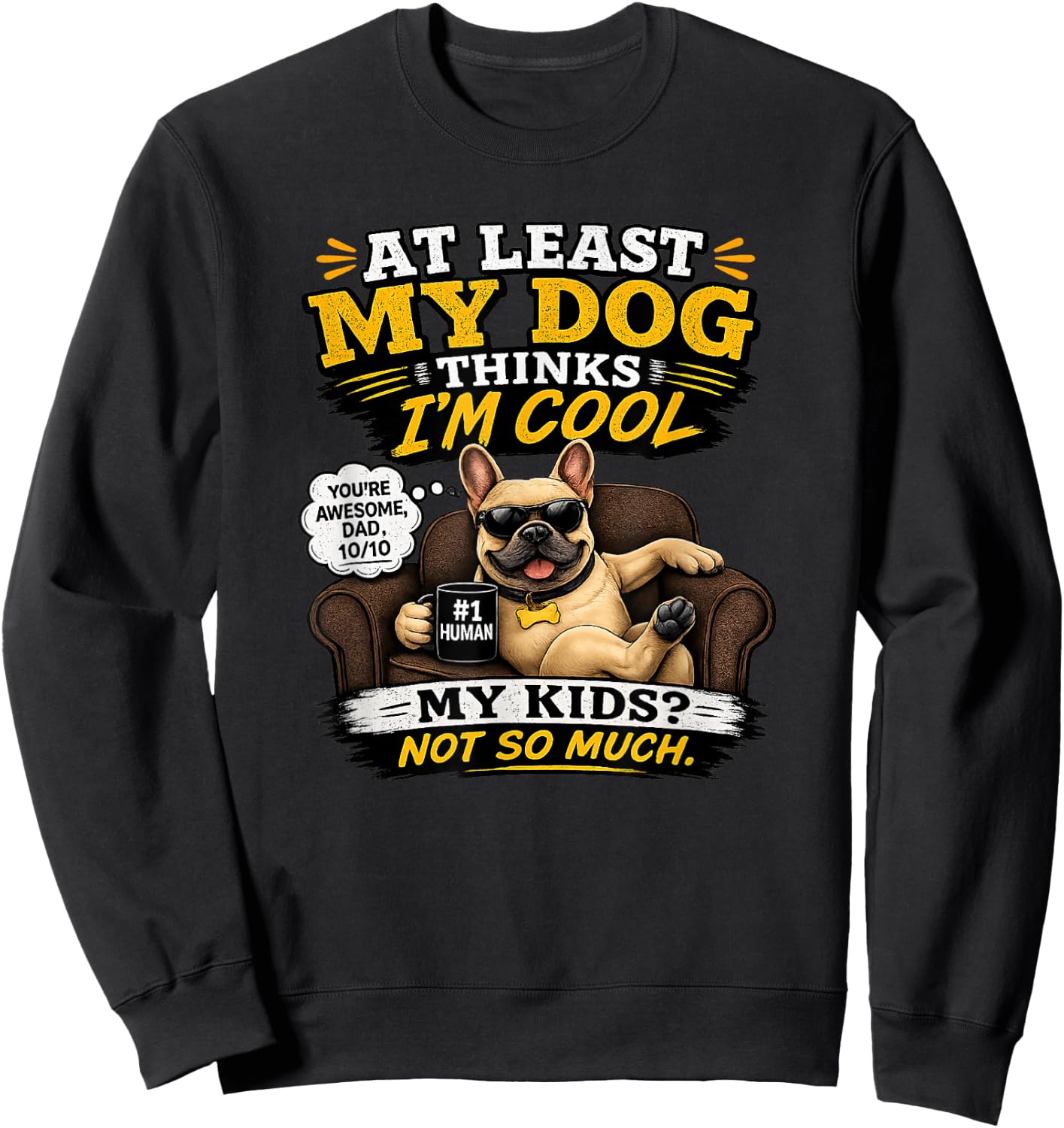 My French Bulldog Thinks I'm a Cool Dad Sweatshirt - Sweatshirt | Black