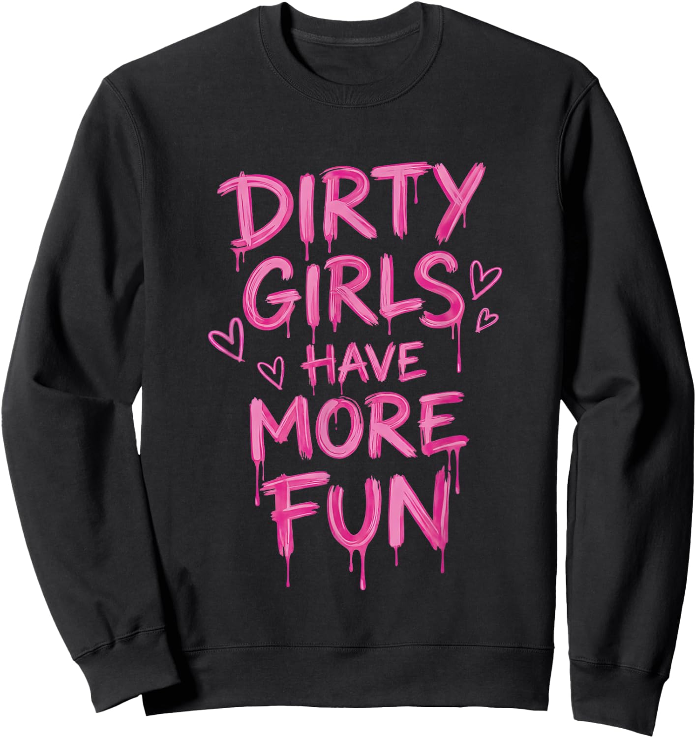 Dirty Girls Have-More-Fun Mud Run Muddy Race Women Girls Sweatshirt - Sweatshirt | Black