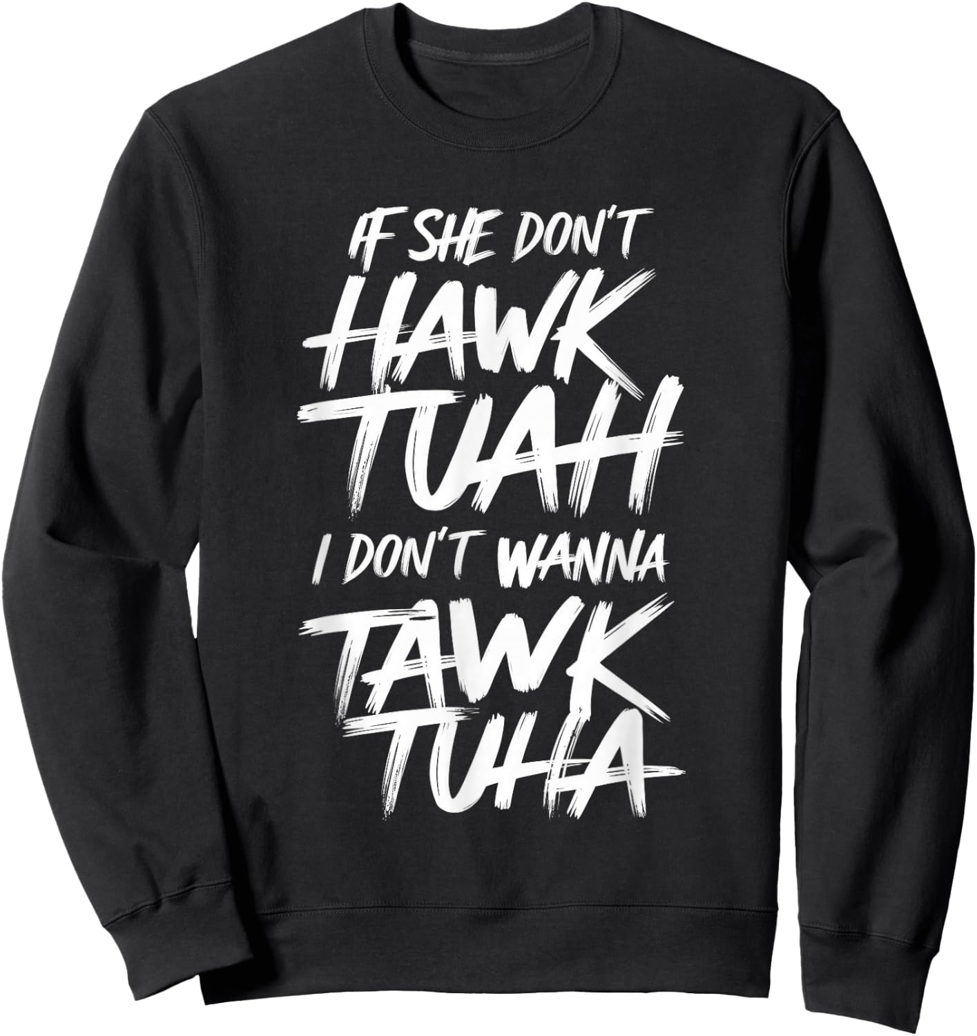 If She Don't Hawk Tuah I Don't Wanna Tawk Tuha Sweatshirt - Sweatshirt | Black