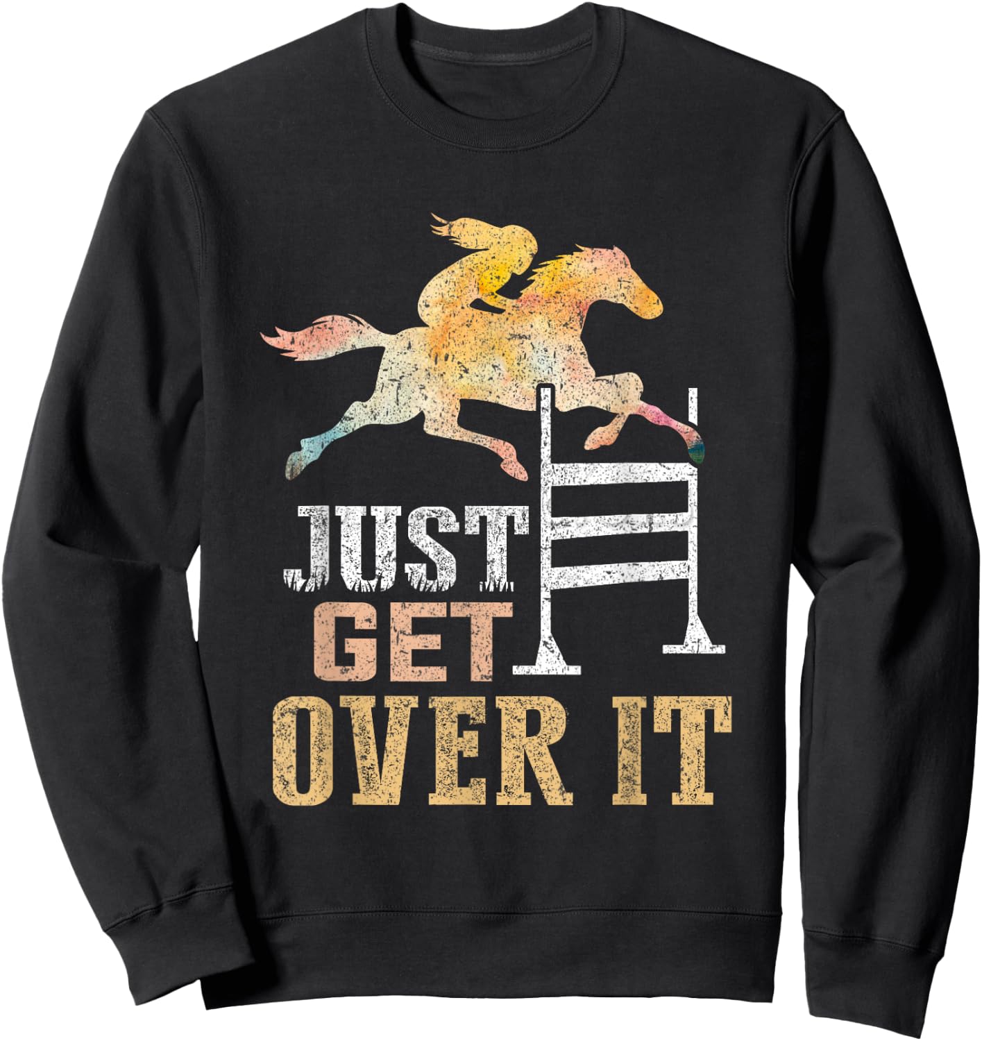 Just Get Over It Equestrian Show Jumping Hunter Jumper Horse Sweatshirt - Sweatshirt | Black