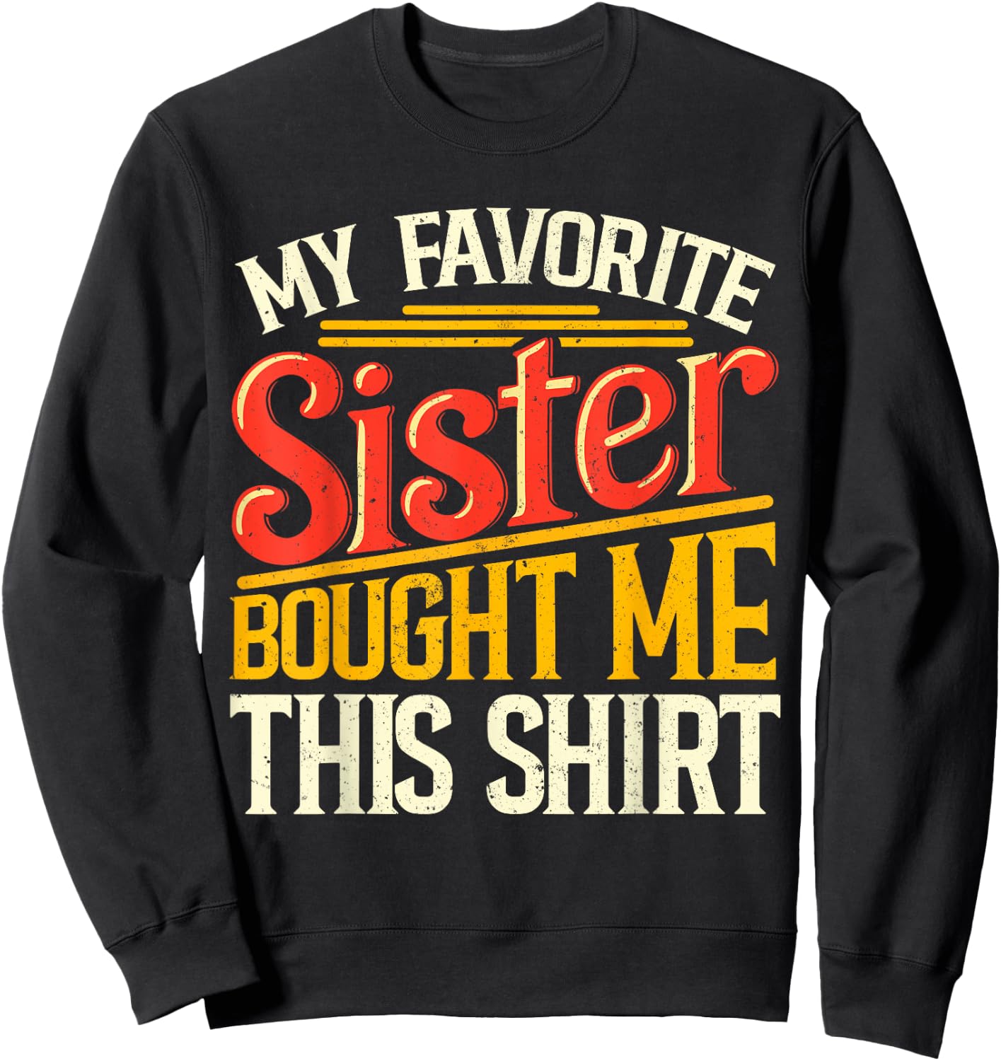My Favorite Sister Bought Me This Shirt Sibling Brother Pun Sweatshirt - Sweatshirt | Black