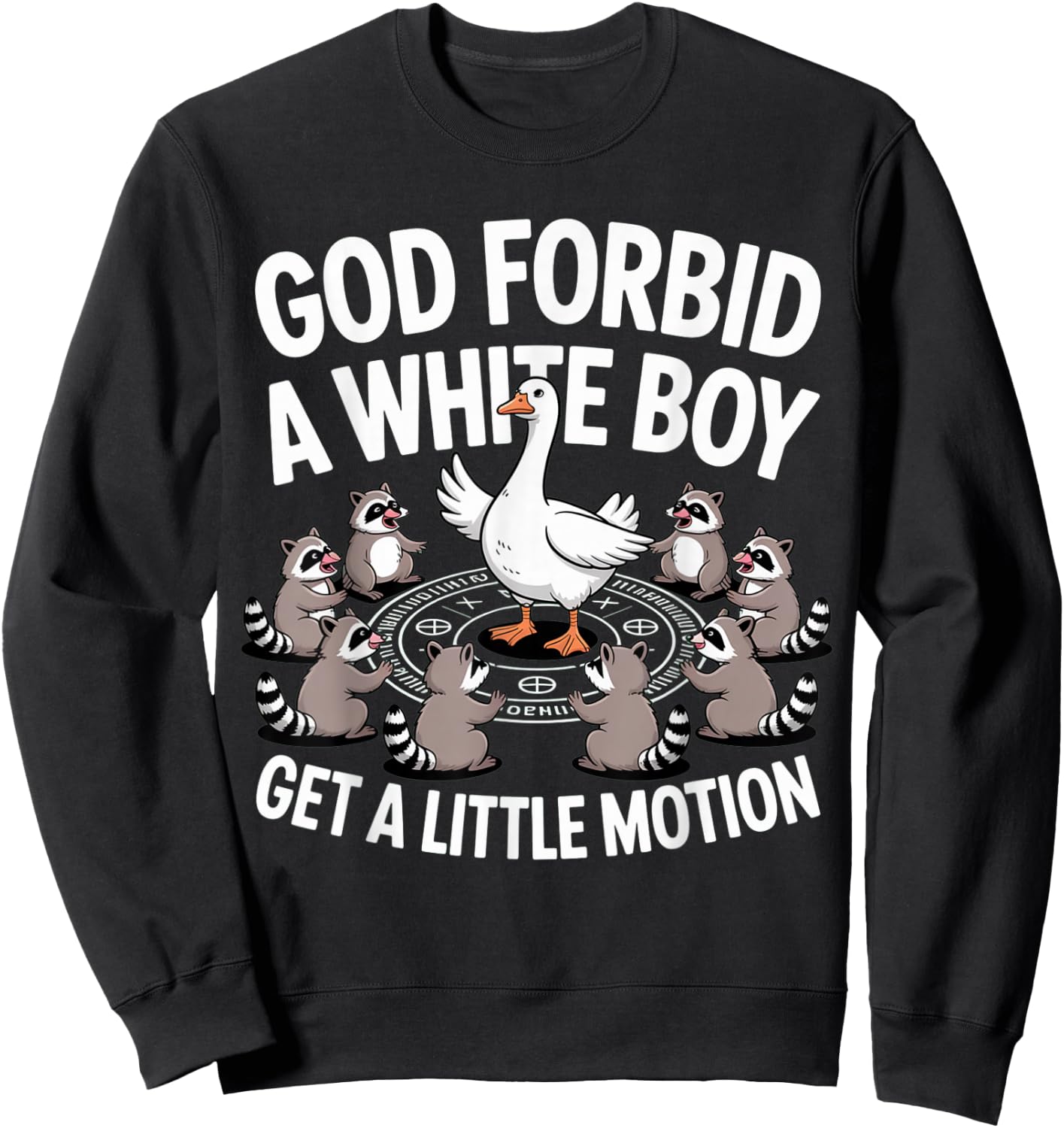 God Forbid A White Boy Get Little Motion Goose Funny Sweatshirt - Sweatshirt | Black