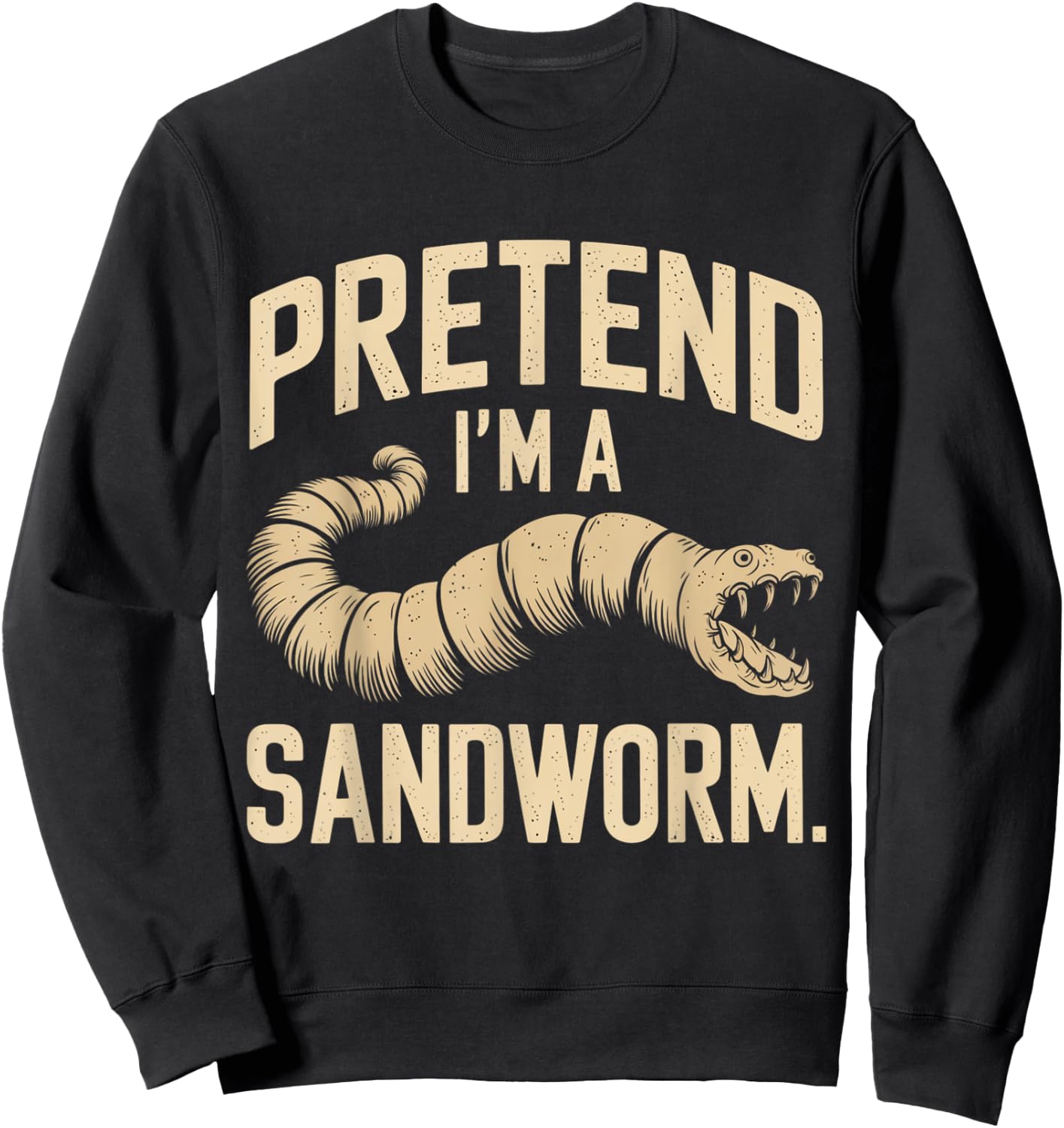 Pretend I'm a Sandworm Funny Halloween Party Costume Sweatshirt - Sweatshirt | Black