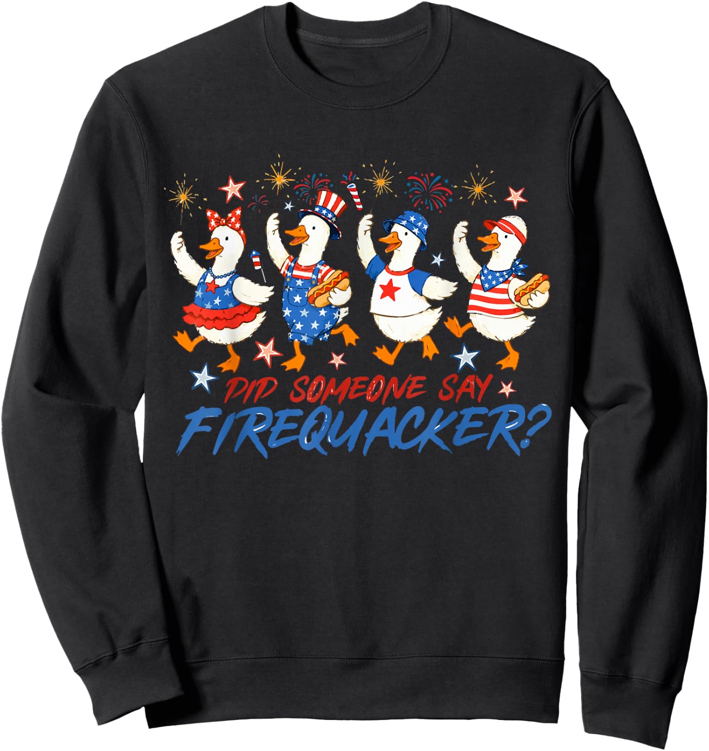 Red White Blue Did Someone Say Firequacker Goose 4th of July Sweatshirt - Sweatshirt | Black