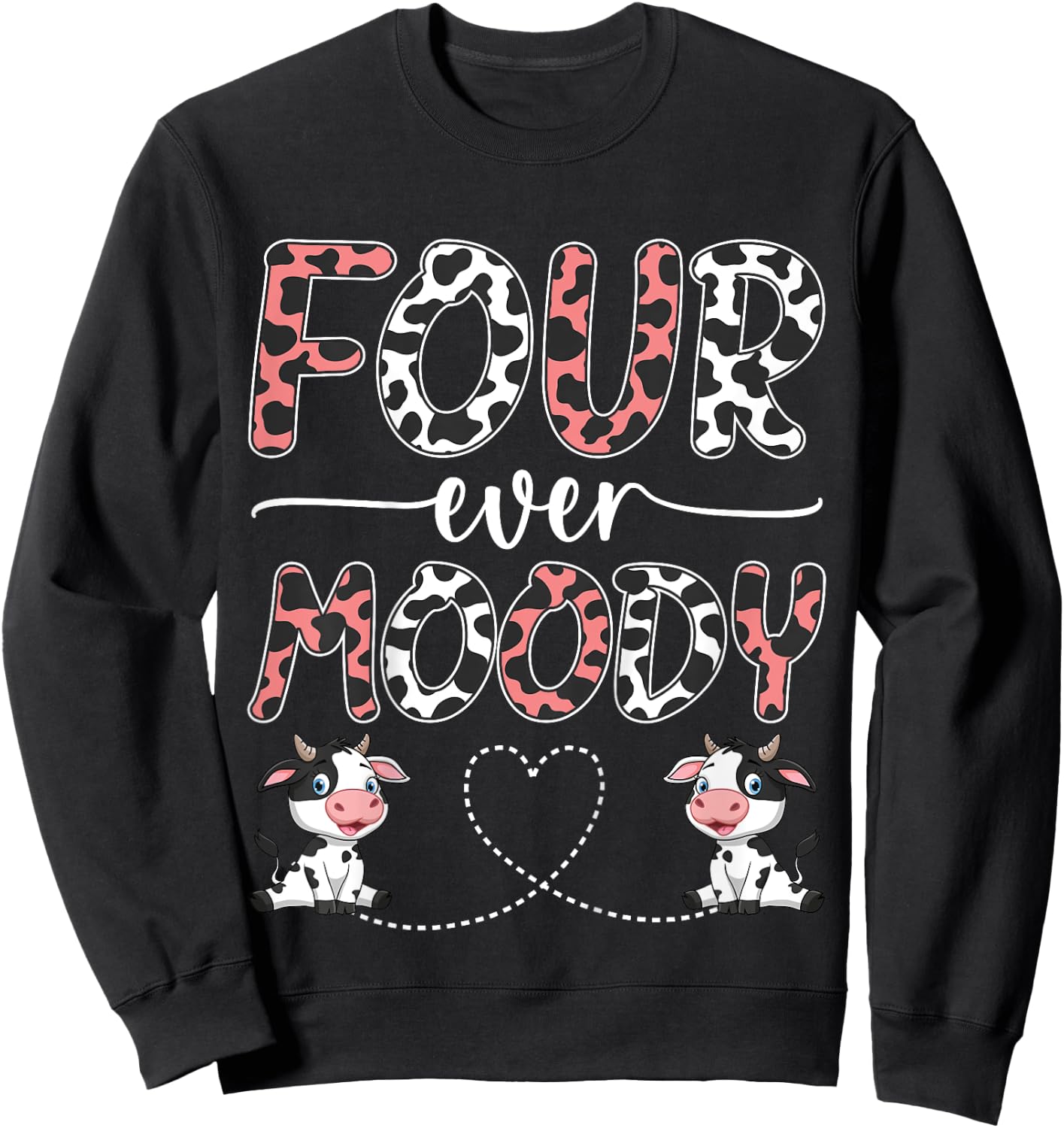 Four Ever Moody 4th Birthday 4 Years Old Birthday Cow Print Sweatshirt - Sweatshirt | Black