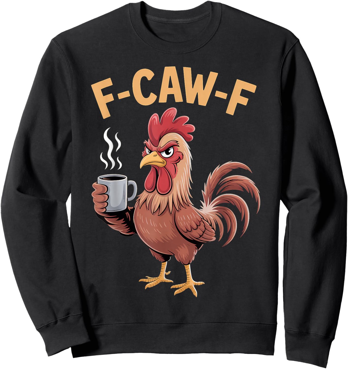 F Caw F Chicken Humor Fcawf Fawk Funny Rooster Meme Sweatshirt - Sweatshirt | Black