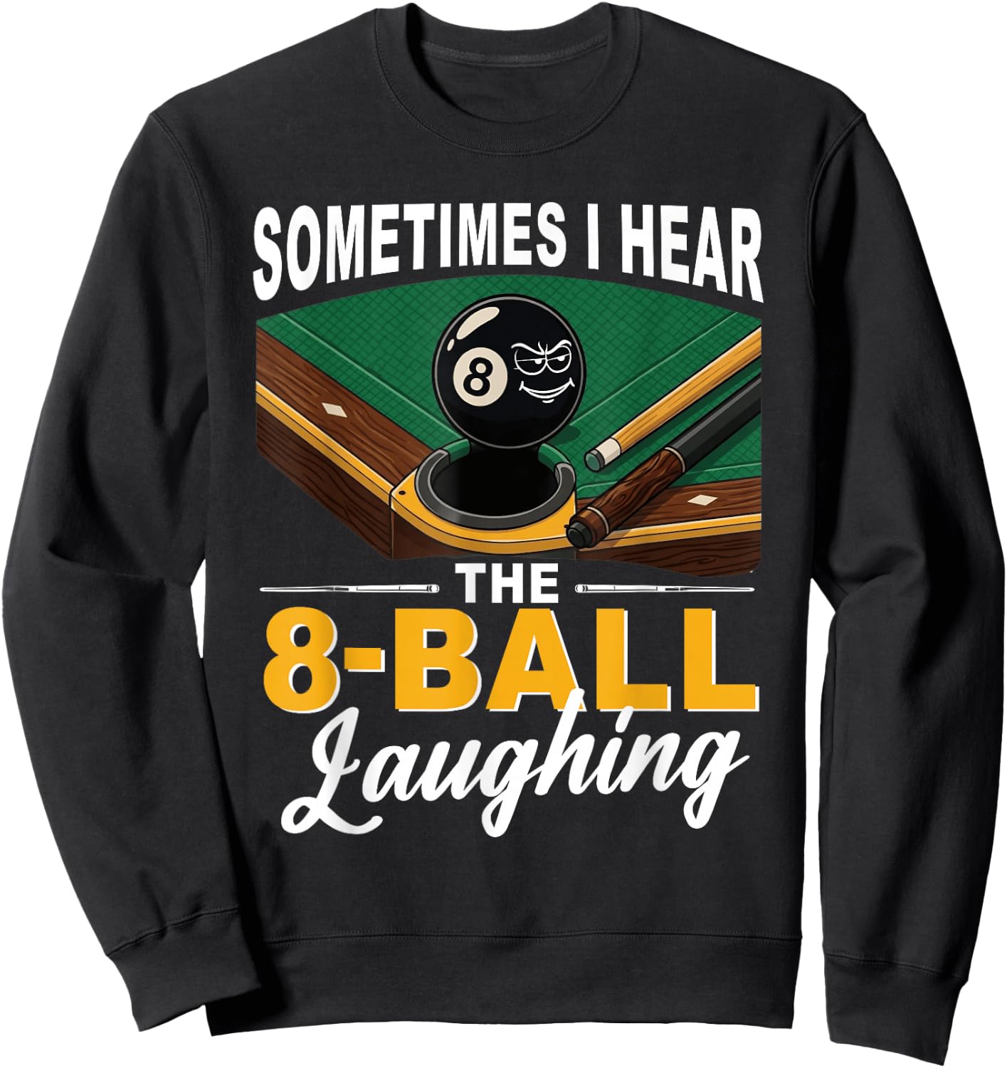 Sometimes I Hear The 8-Ball Laughing Billiards Pool Sweatshirt - Sweatshirt | Black