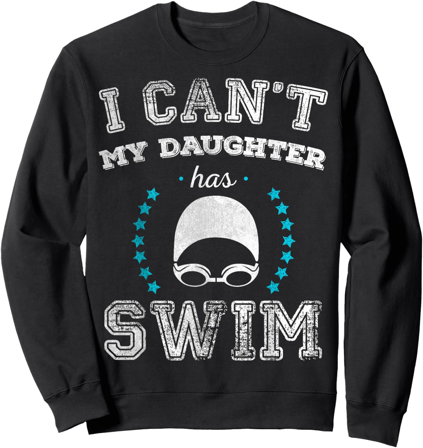 I Can't My Daughter Has Swim Sports Parents T Shirt Sweatshirt - Sweatshirt | Black