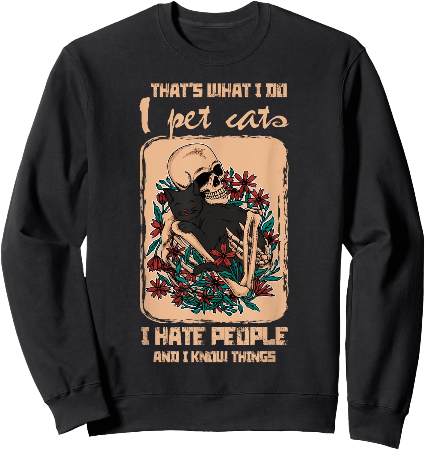 I Pet Cat I Hate People I Know Things Skeleton Cat Kitten Men Women Sweatshirt - Sweatshirt | Black