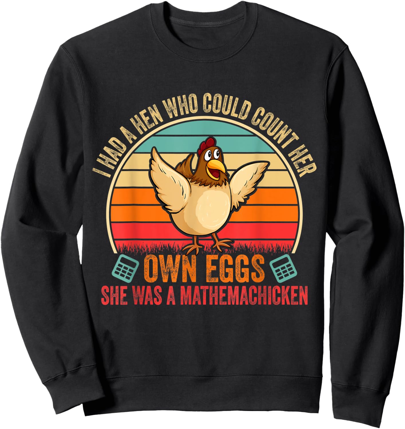 I Had A Hen Who Could Count Her Own Eggs Funny Chicken Lover Sweatshirt - Sweatshirt | Black