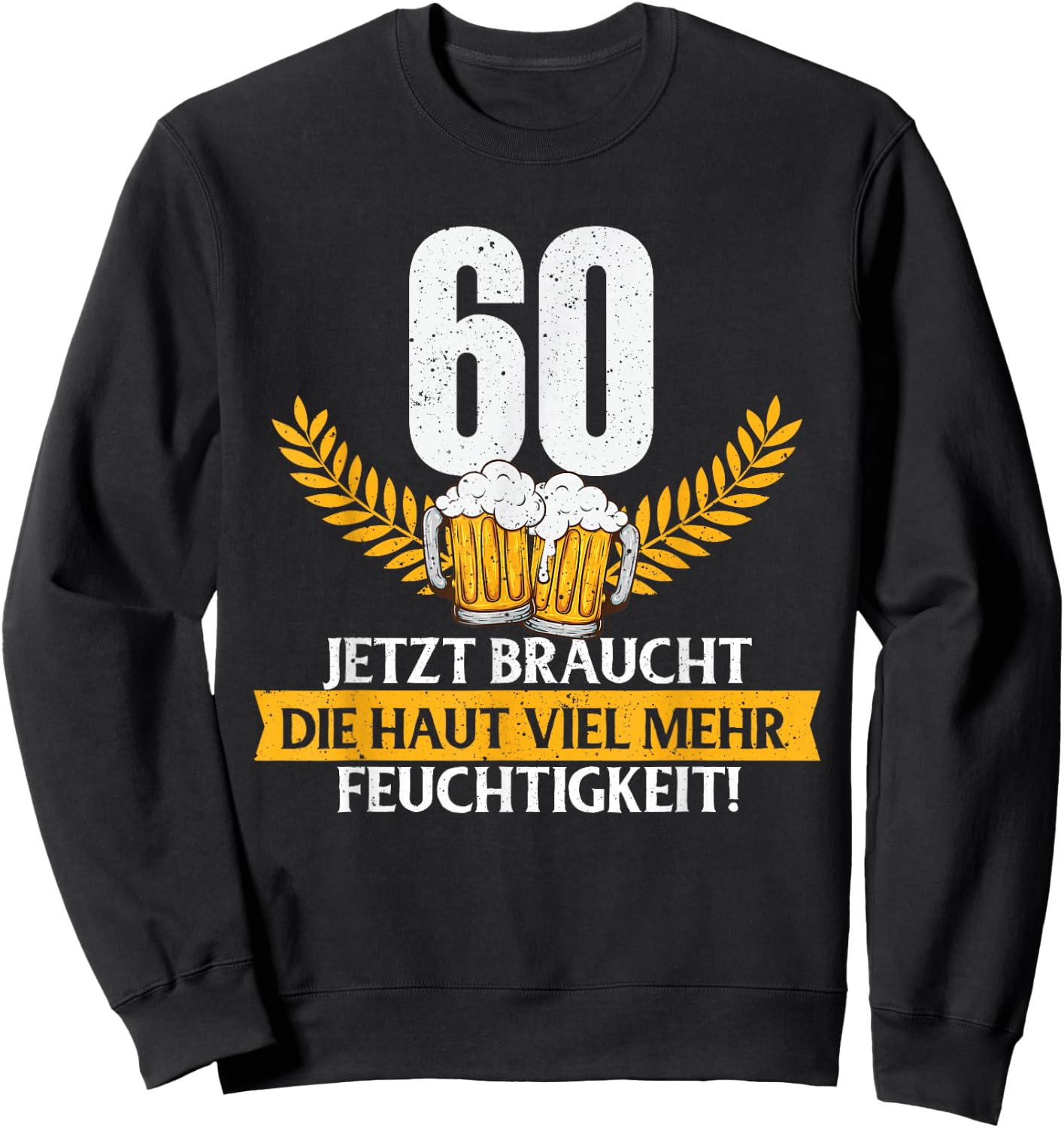 Funny Joke Skin Moisture 60 Years Birthday , black Sweatshirt - Sweatshirt | Black