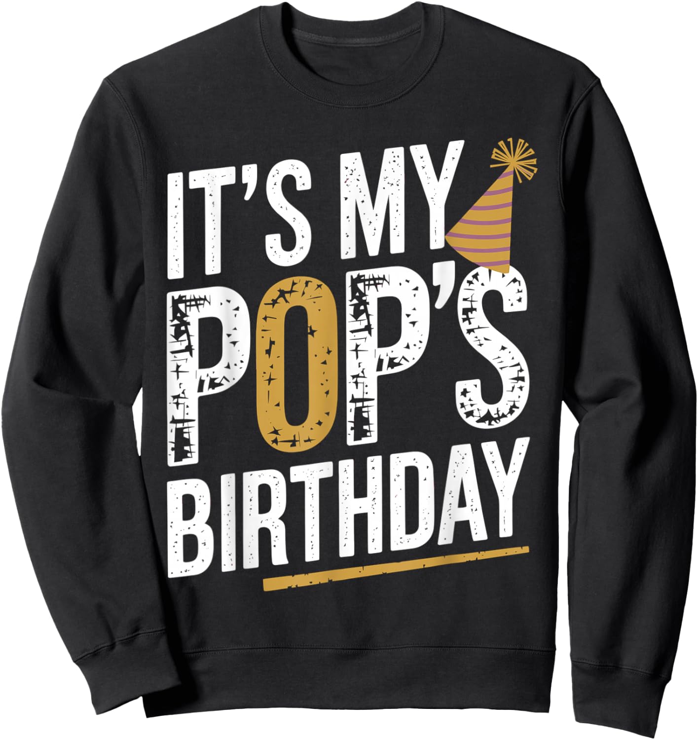 Distressed It's My pop's Birthday Retro Vintage Men Women Sweatshirt - Sweatshirt | Black