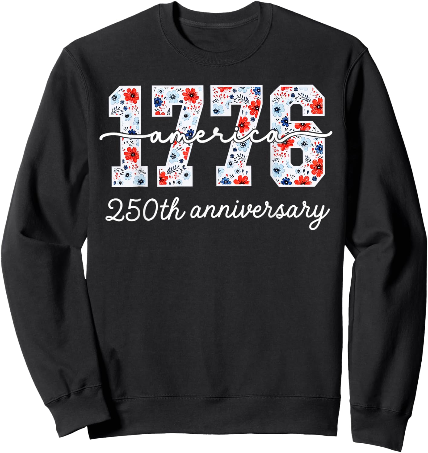 Distressed Floral 1776 America USA 250th Anniversary Sweatshirt - Sweatshirt | Black