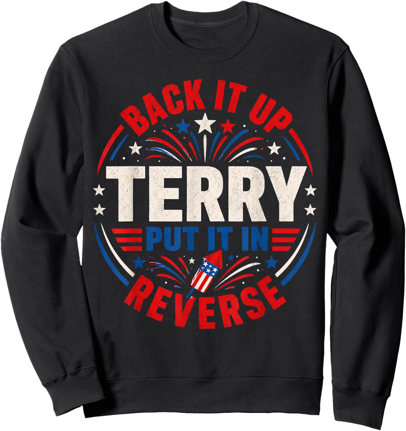 4th of July Back Up Terry Put It in Reverse Firework Funny Sweatshirt - Sweatshirt | Black