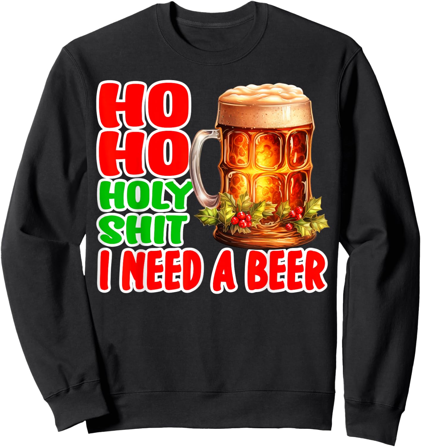 Funny Christmas Drinking Ho Ho Holy Shit I Need A Beer Sweatshirt - Sweatshirt | Black