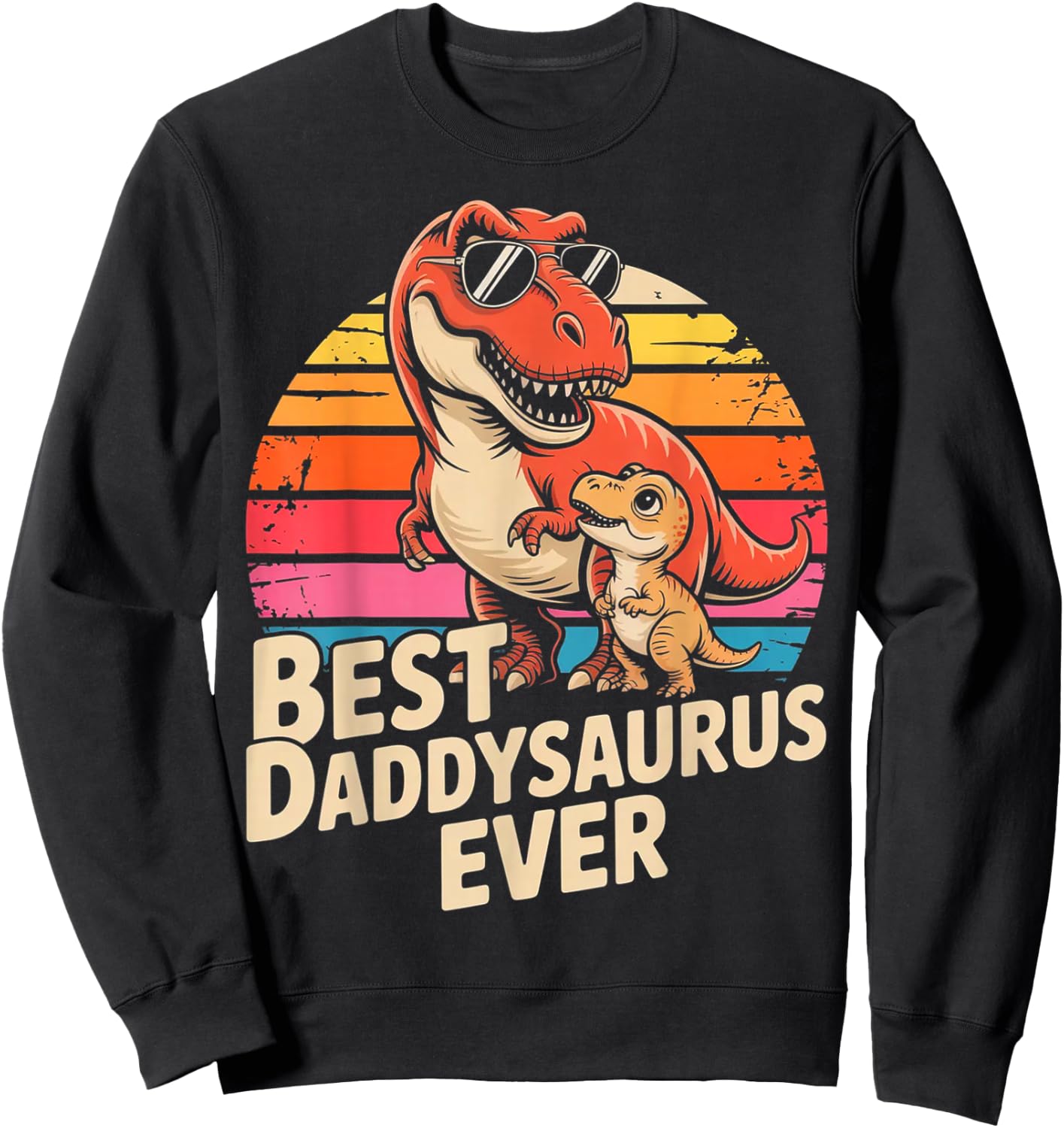 Best Daddysaurus Ever Funny Dinosaur Dad Father Day Sweatshirt - Sweatshirt | Black