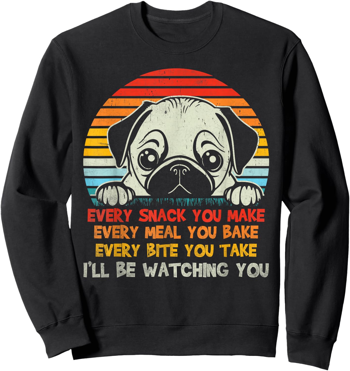 Every Snack You Make Pug I'll Be Watching Funny Dog Dad Men Women Kids Sweatshirt - Sweatshirt | Black