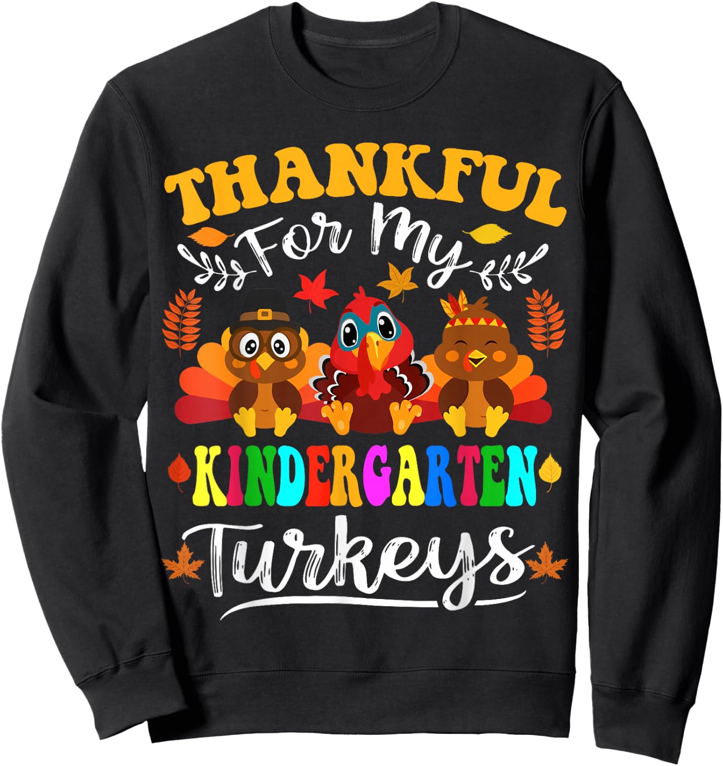 Thankful For My Kindergarten Turkeys Thanksgiving Teacher Sweatshirt - Sweatshirt | Black