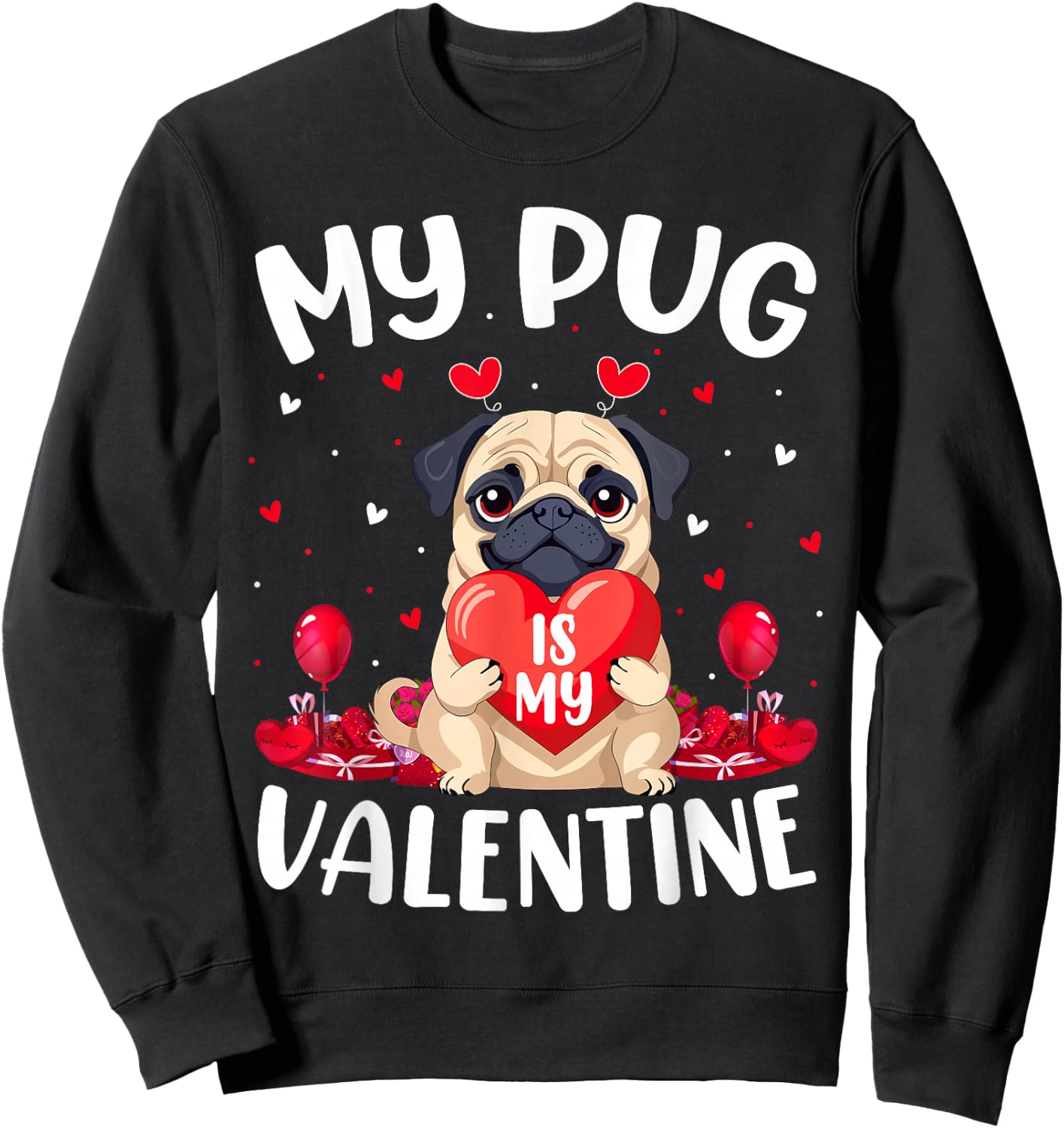 Pug Dog Is My Valentine Love Hearts Valentines Day Sweatshirt - Sweatshirt | Black