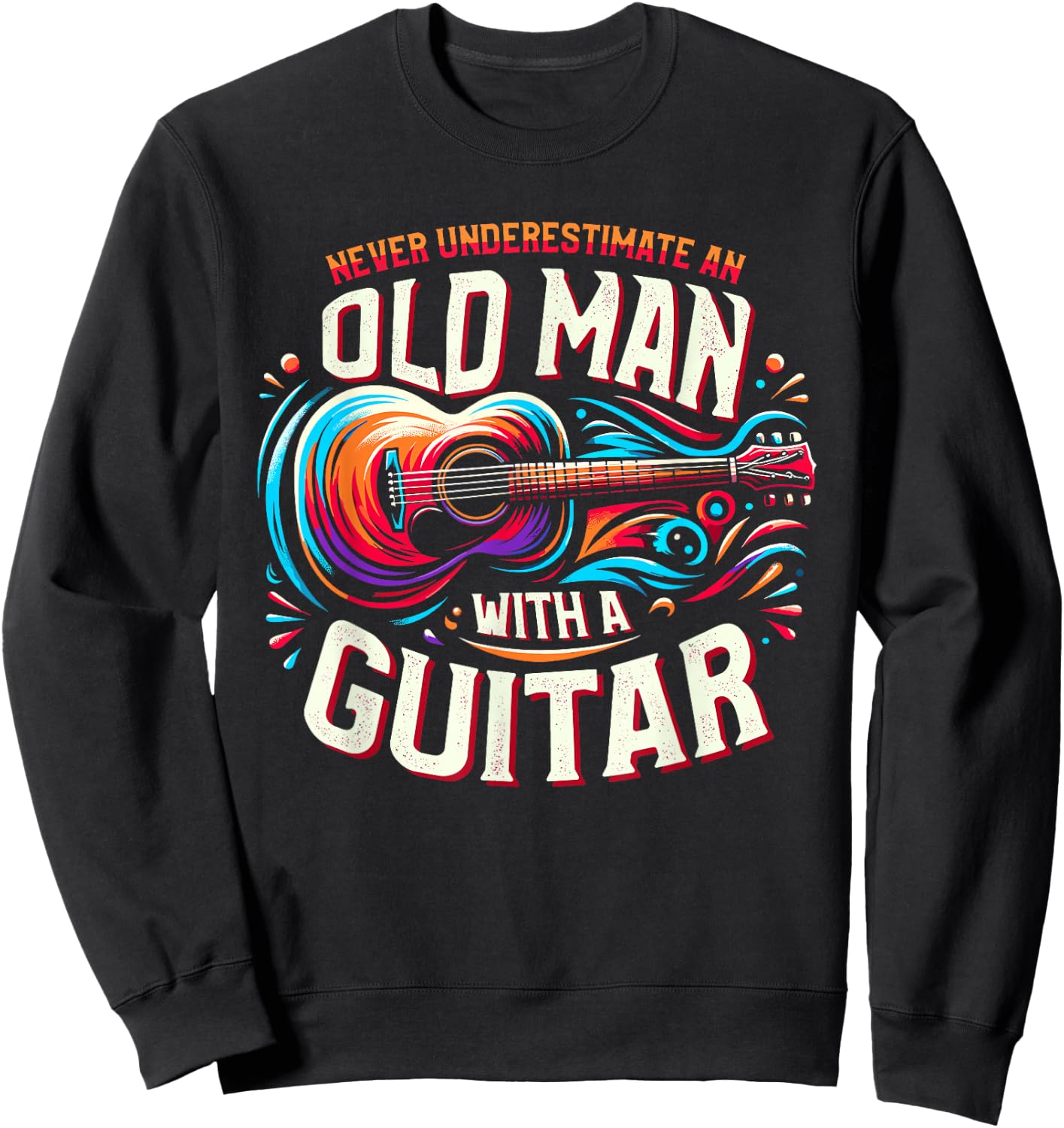 Never Underestimate An Old Man With A Guitar Guitarist Sweatshirt - Sweatshirt | Black