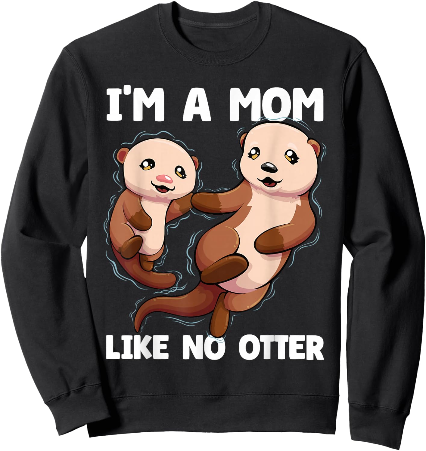 I'm A Mom Like No Otter Mother's Day Women Otter Mom Sweatshirt - Sweatshirt | Black