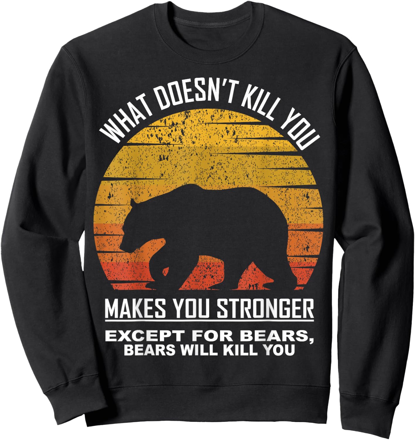 What Doesnt Kill You Makes You Stronger Except Bears Vintage Sweatshirt - Sweatshirt | Black