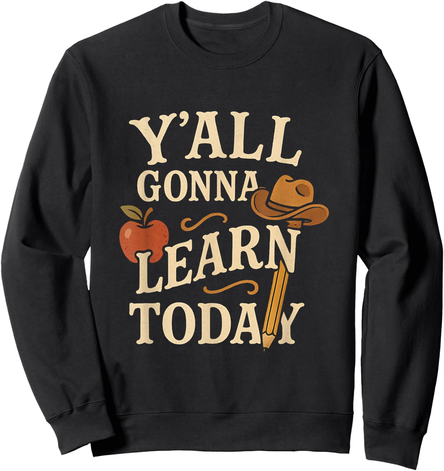 Y'all Gonna Learn Today Funny Teacher Southern Western Humor Sweatshirt - Sweatshirt | Black