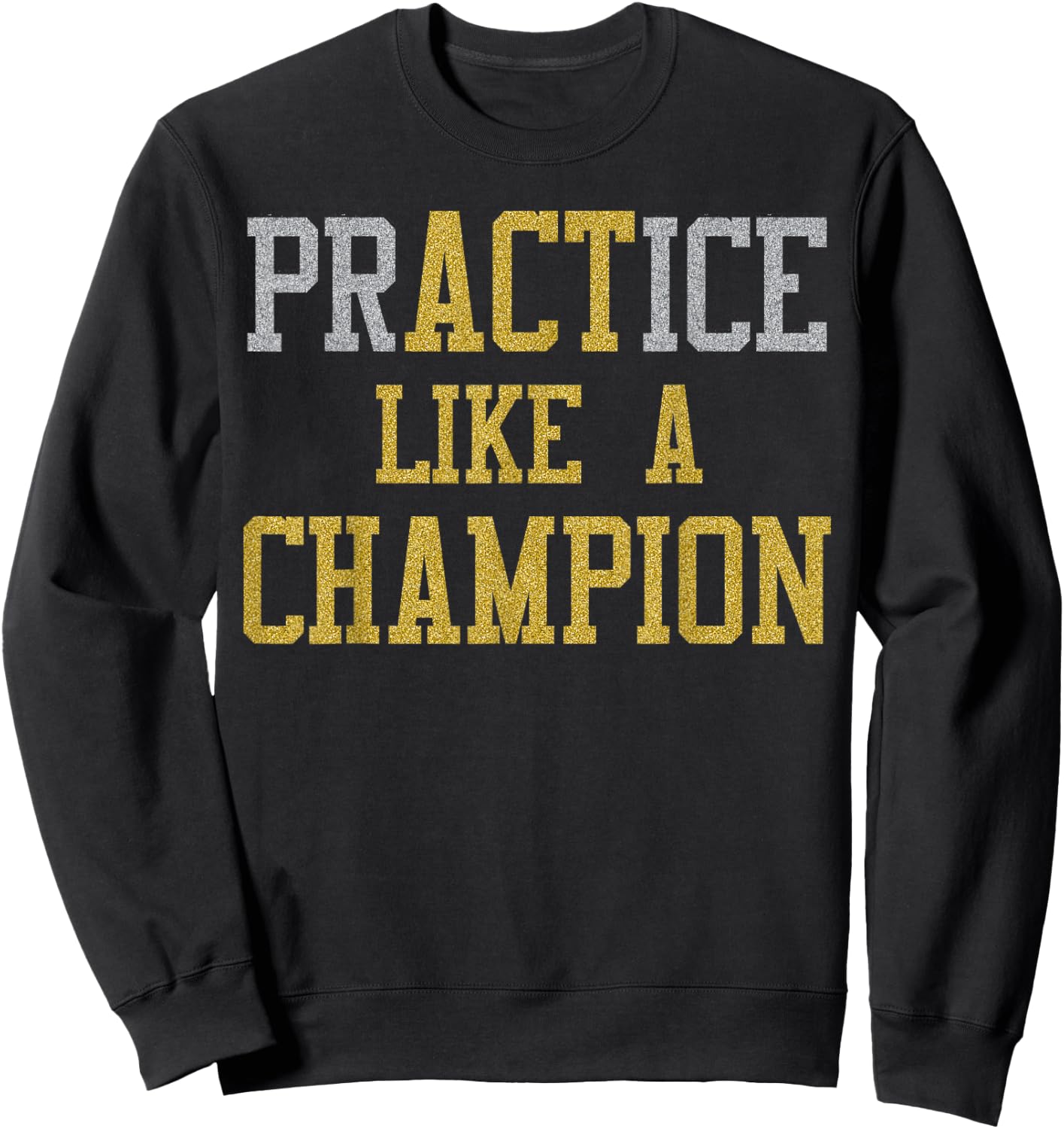 PrACTice Like A Champion -Gold Silver Sweatshirt - Sweatshirt | Black