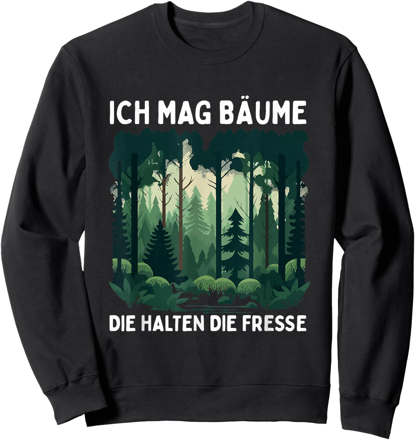 Funny Saying Ich Mag Bäume Die Halten Die Fresse Forest , black Sweatshirt - Sweatshirt | Black