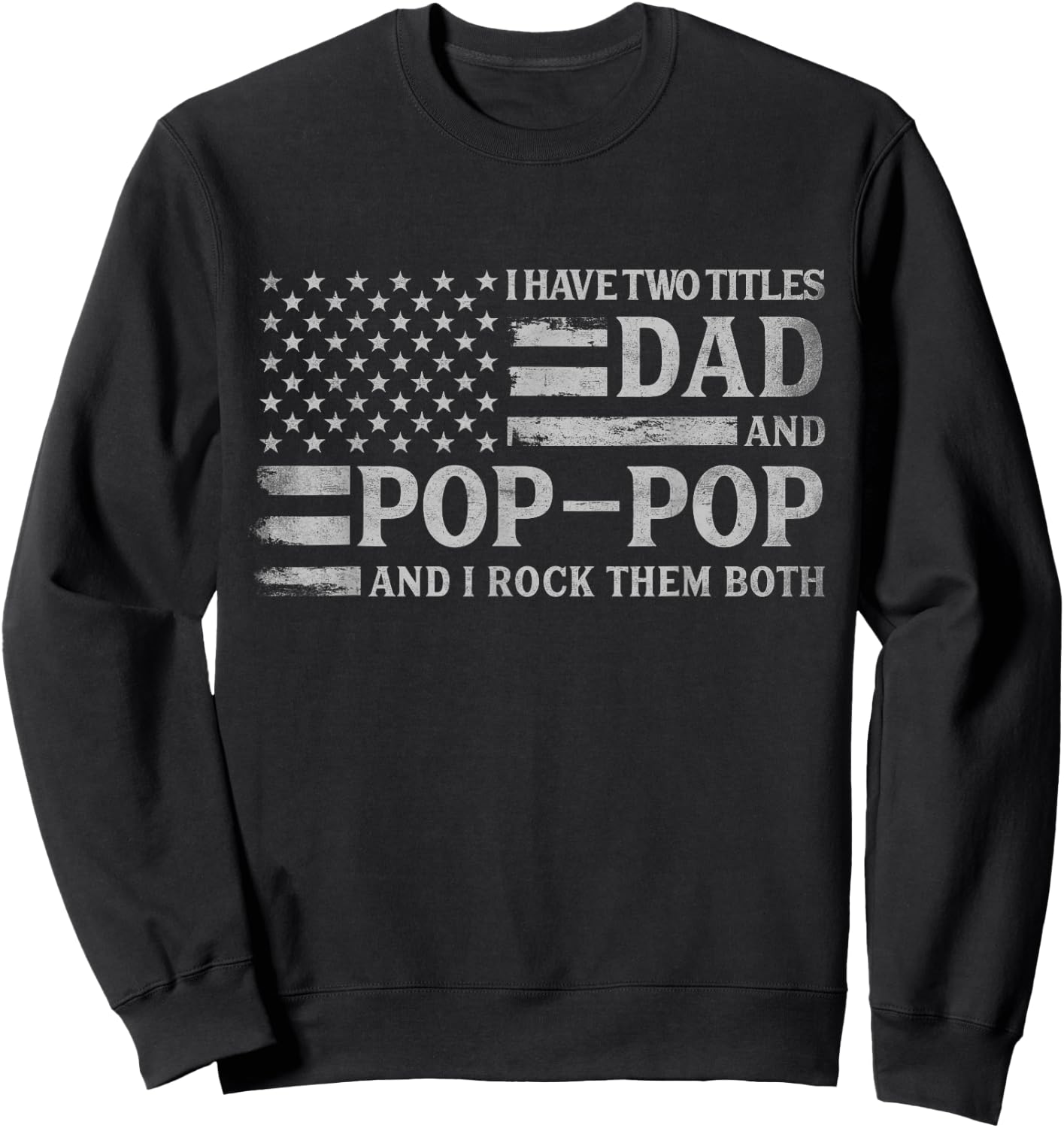 I Have Two Titles Dad & Pop-Pop Grey USA Flag Father Grandpa Sweatshirt - Sweatshirt | Black