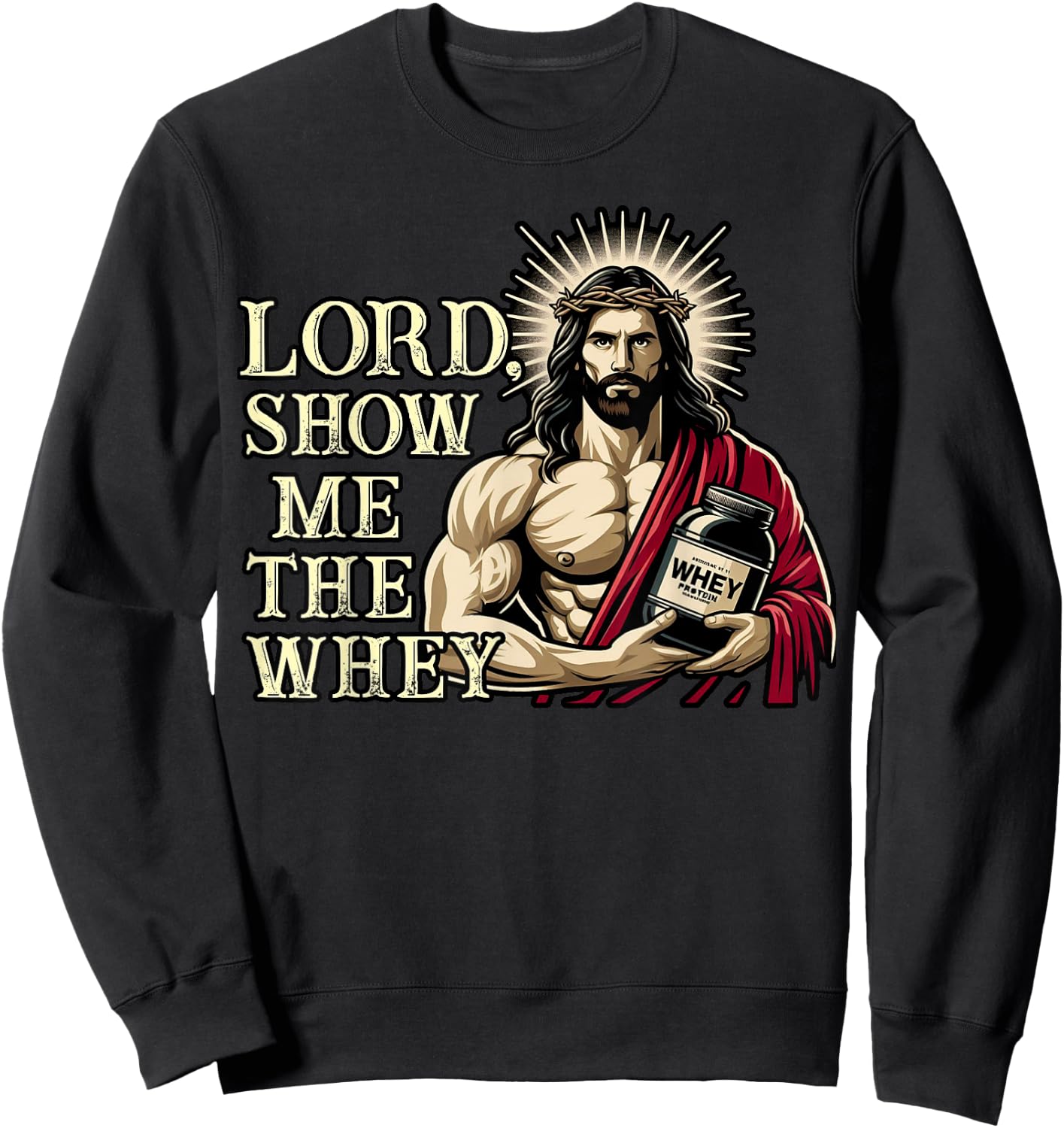 Christian Workout Fitness Jesus Muscle Lord Show Me The Whey Sweatshirt - Sweatshirt | Black