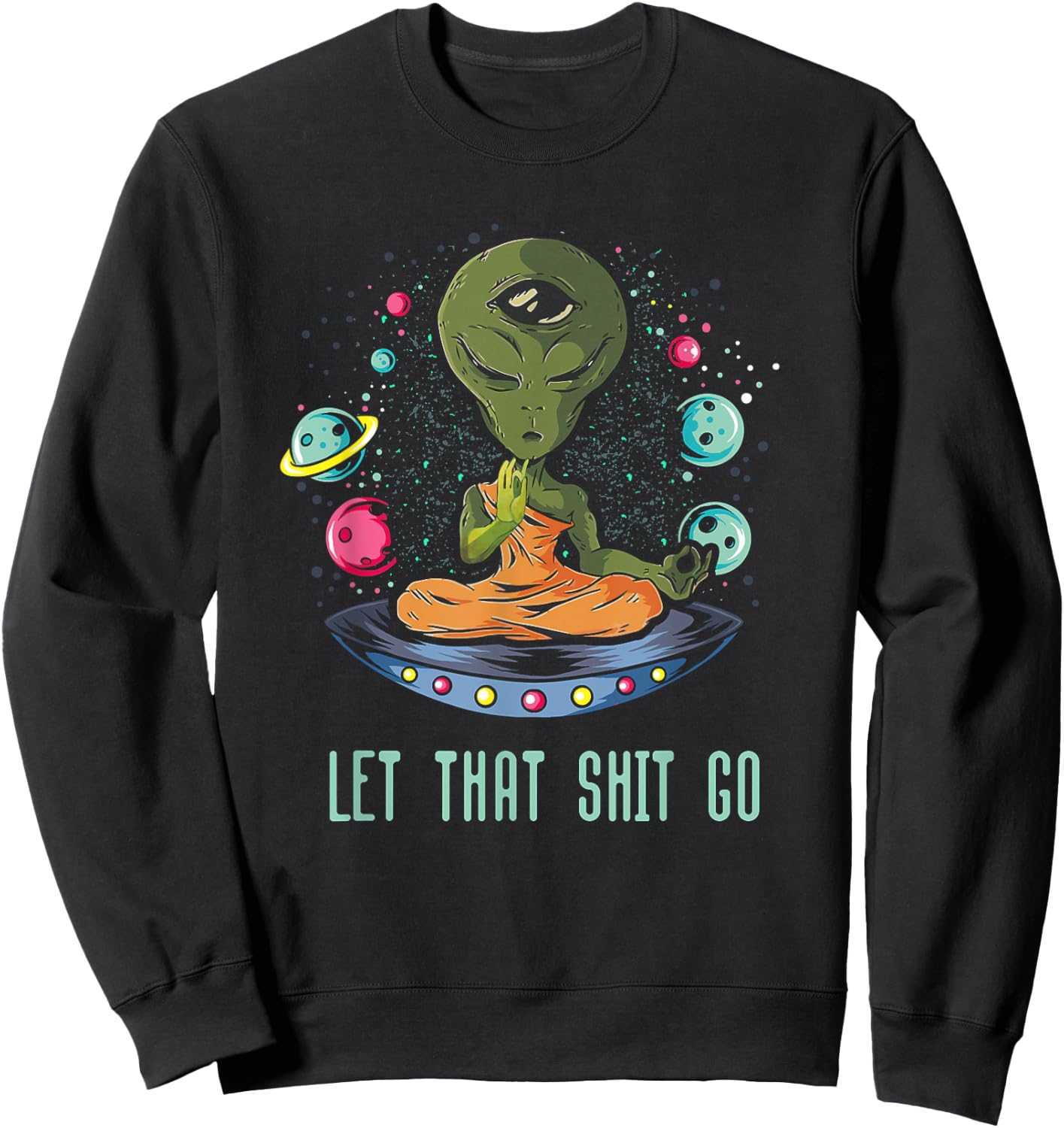 Let That Shit-Go Alien Buddha Idea Meditation Sweatshirt - Sweatshirt | Black