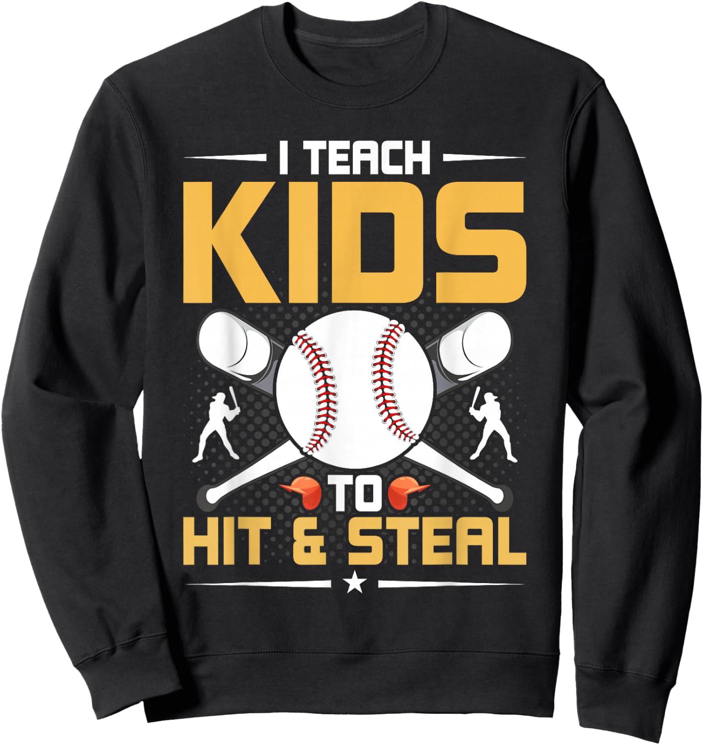 I Teach Kids To Hit & Steal Baseball Coach Sweatshirt - Sweatshirt | Black