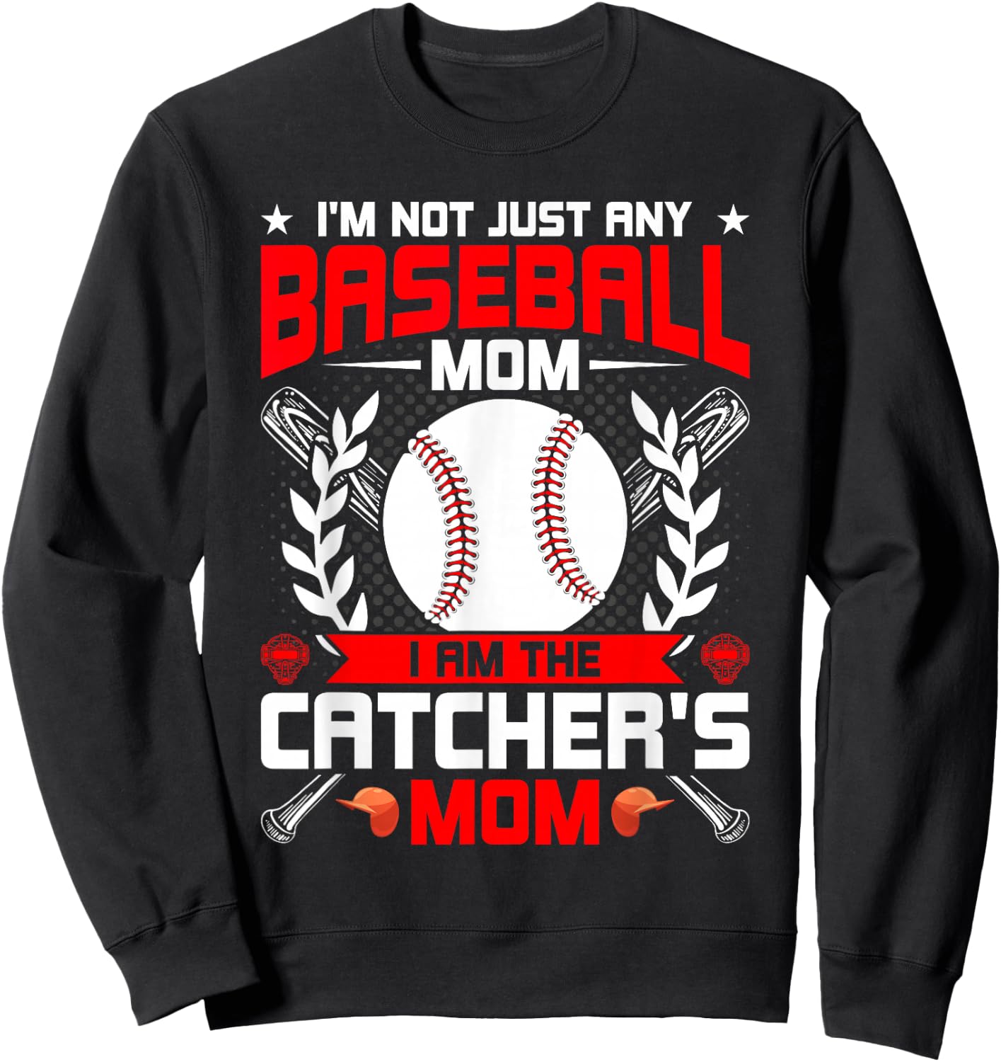 I'm Not Just Any Baseball Lover Mom I'm the Catcher's Mom Sweatshirt - Sweatshirt | Black