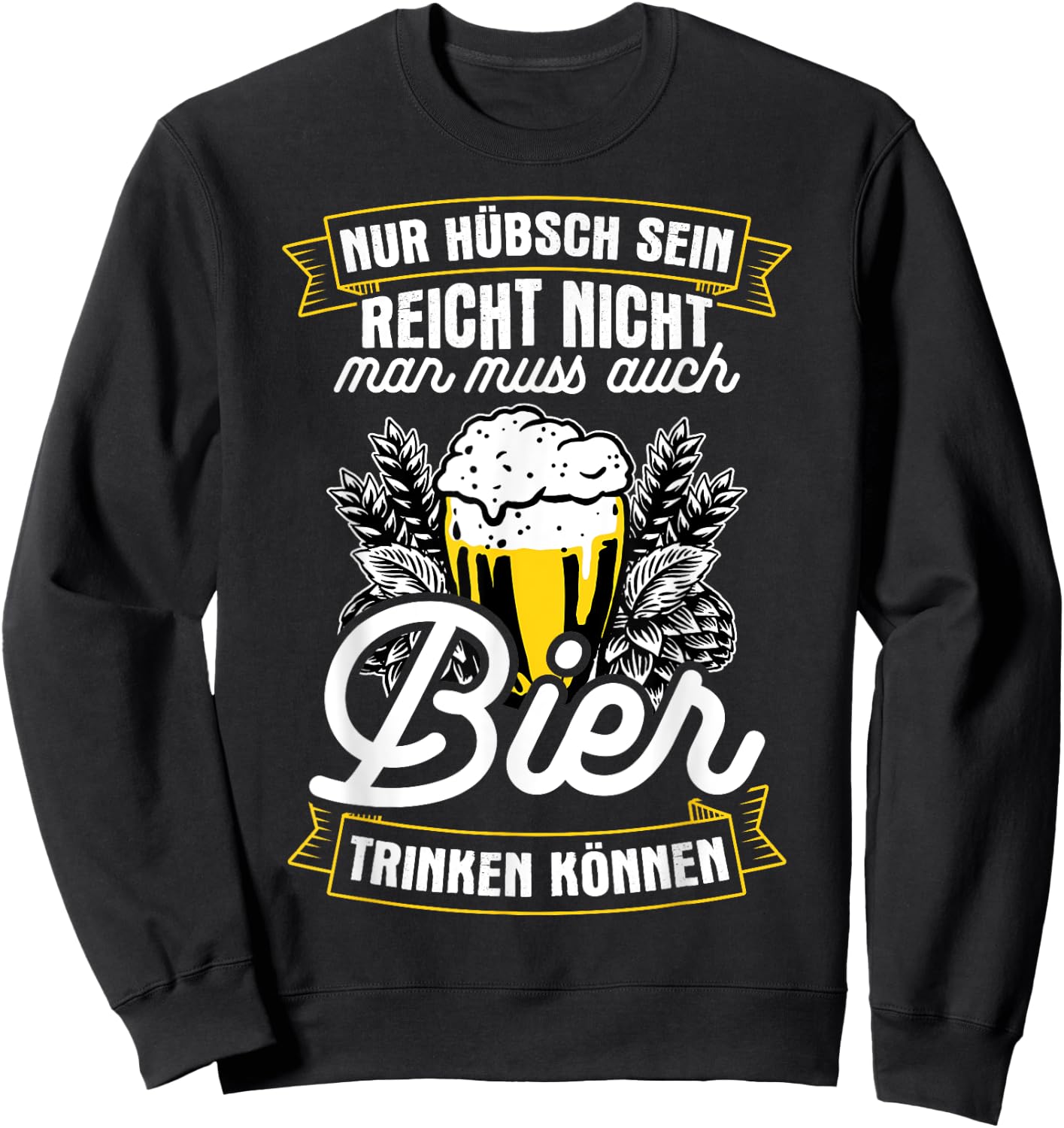 Nur Hübsch Sein Reicht Nicht Man Muss Auch Bier Trinken Sweatshirt - Sweatshirt | Black