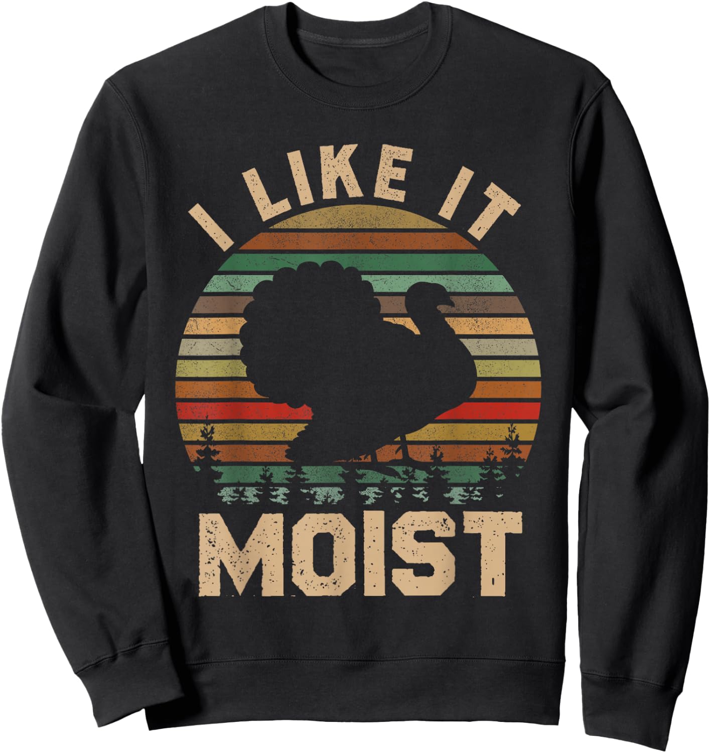 Turkey I Like It Moist Thanksgiving Vintage Men Women Kids Sweatshirt - Sweatshirt | Black