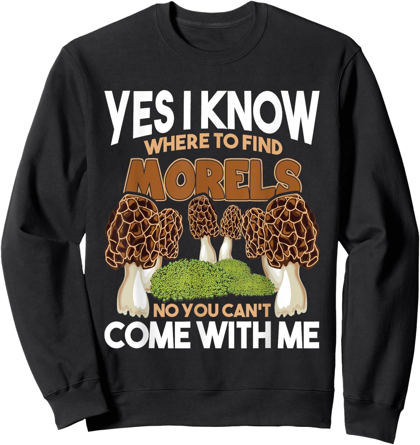 I Know Where To Find The Morels - Mushroom Mushrooming Sweatshirt - Sweatshirt | Black