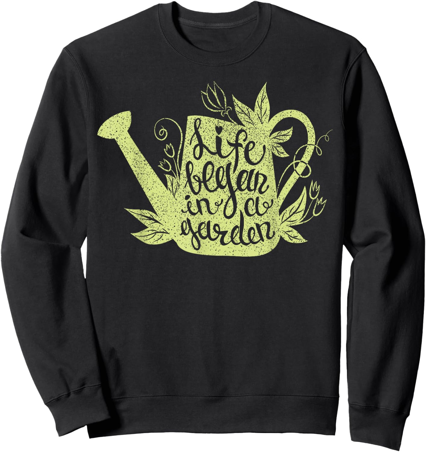 Life began in a garden lover inspiring words love gardening Sweatshirt - Sweatshirt | Black