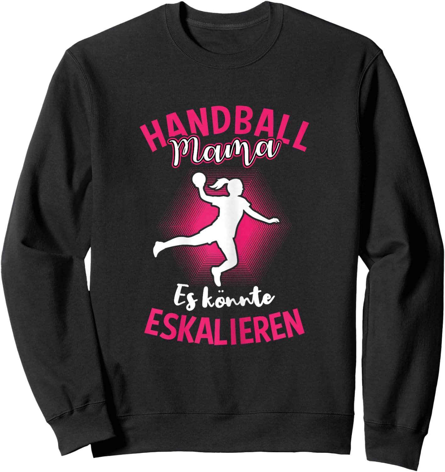 Handball Mama Es Könnte Eskalieren Mutti Mutter Sport Sweatshirt - Sweatshirt | Black