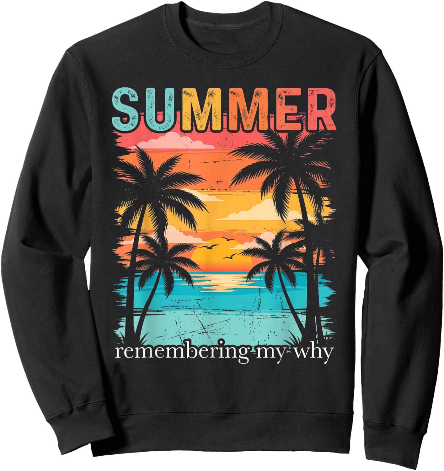 Summer Remembering My Why Funny Inspirational Quote Sweatshirt - Sweatshirt | Black