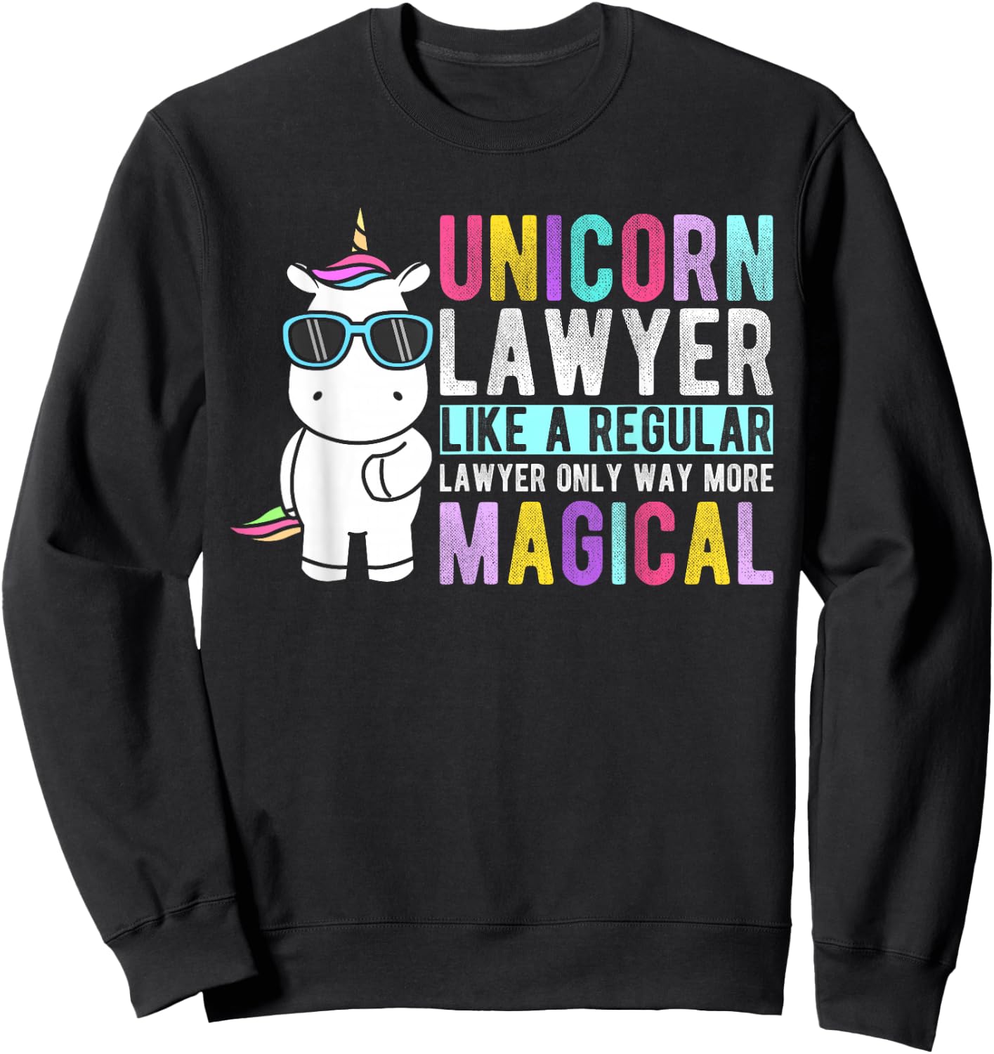 Unicorn Lawyer Like a Regular Lawyer Only Way More Magical Sweatshirt - Sweatshirt | Black
