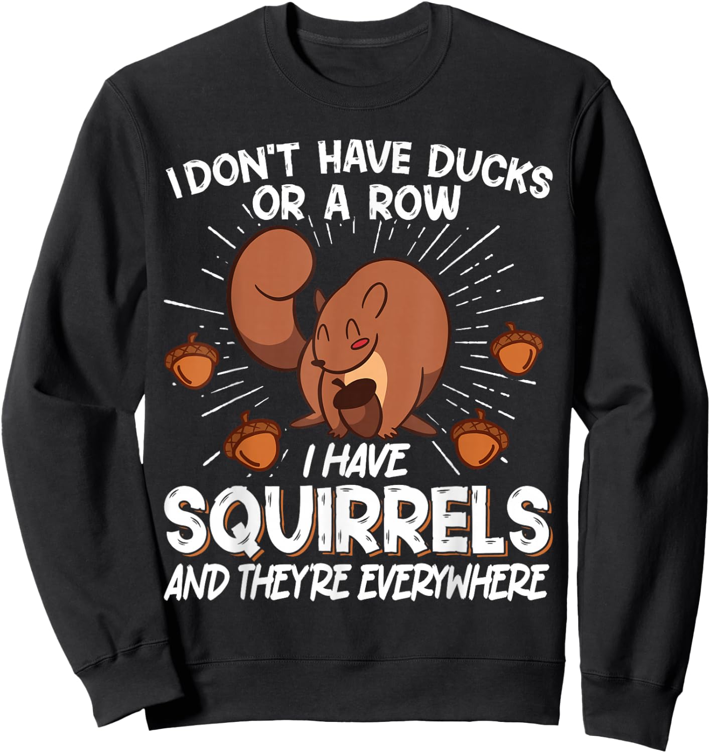I Don't Have Ducks Or A Row I Have Squirrels Sweatshirt - Sweatshirt | Black