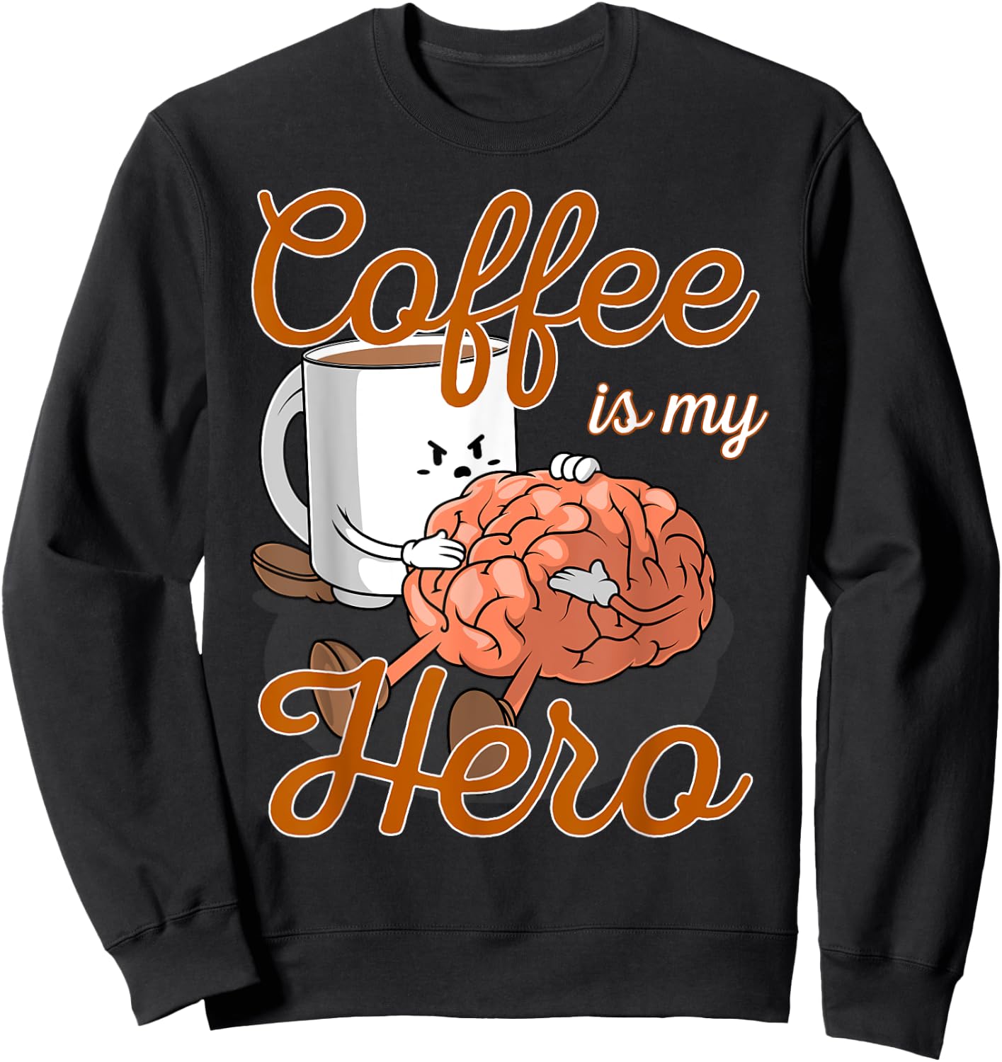 Coffee Is My Hero Funny Coffee Drinker Sayings Outfit Sweatshirt - Sweatshirt | Black