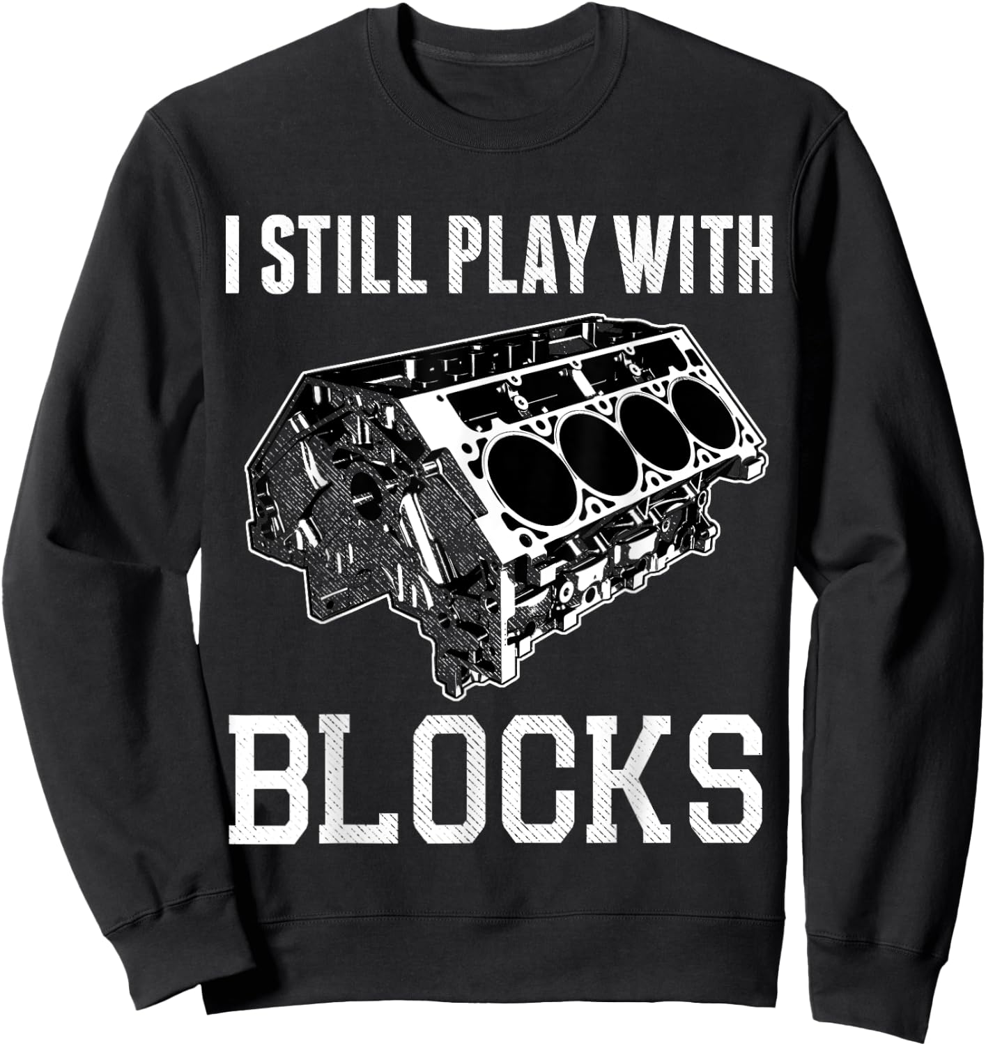 I Still Play with Blocks Funny Mechanic V8 Engine Shirt Sweatshirt - Sweatshirt | Black