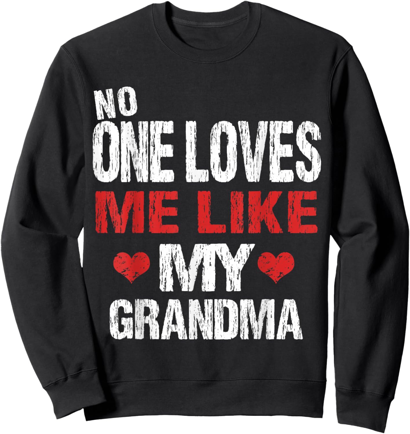 No One Loves Me Like My Grandma (Grandmother Shirt) Sweatshirt - Sweatshirt | Black