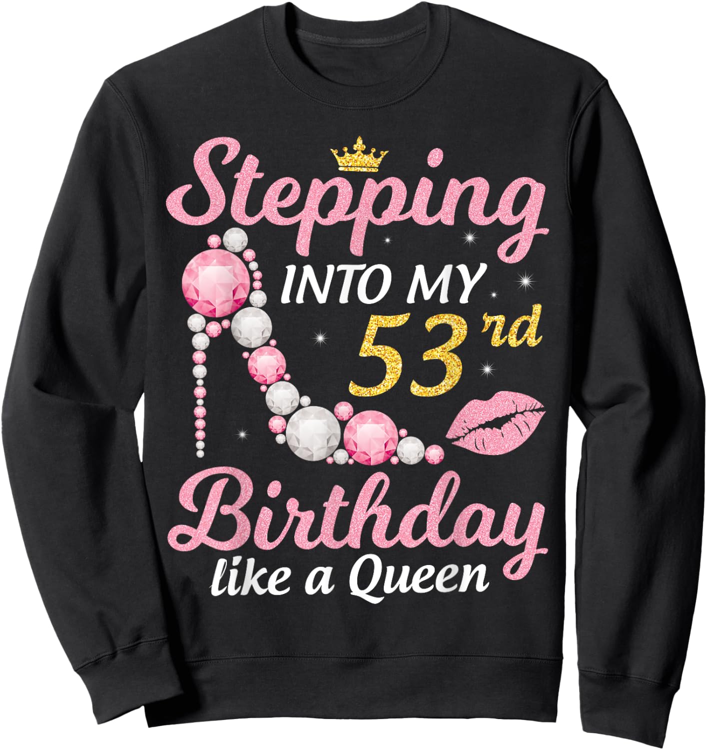 Stepping Into My 53rd Birthday Like A Queen Happy To Me Mom Sweatshirt - Sweatshirt | Black