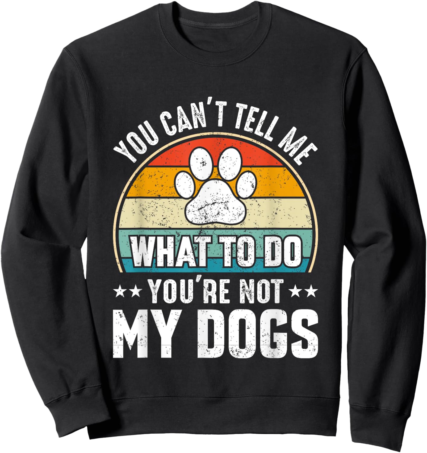 Dog Lover - You Can't Tell me What to do You're not My Dogs Women Girls Kids Sweatshirt - Sweatshirt | Black